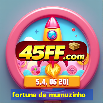 fortuna de mumuzinho